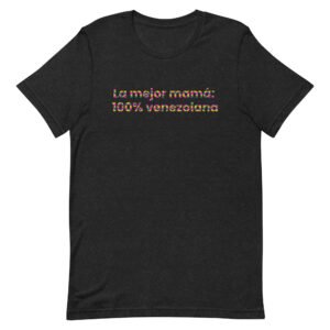 Camiseta de manga corta unisex - La mejor mamá: 100% venezolana